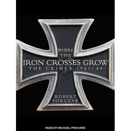 - Where the Iron Crosses Grow: The Crimea 1941-44 (Audiobook)