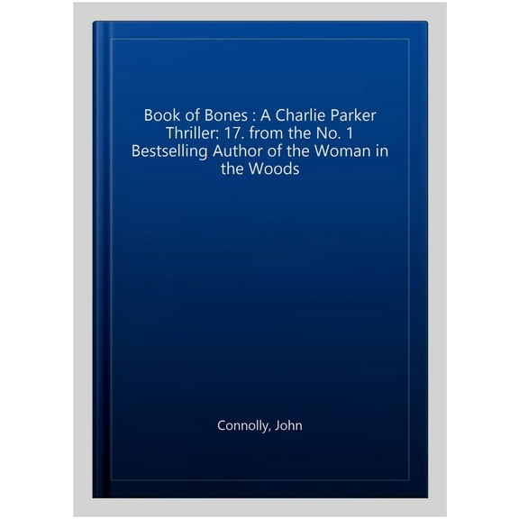 Book of Bones : A Charlie Parker Thriller: 17. from the No. 1 Bestselling Author of the Woman in the Woods