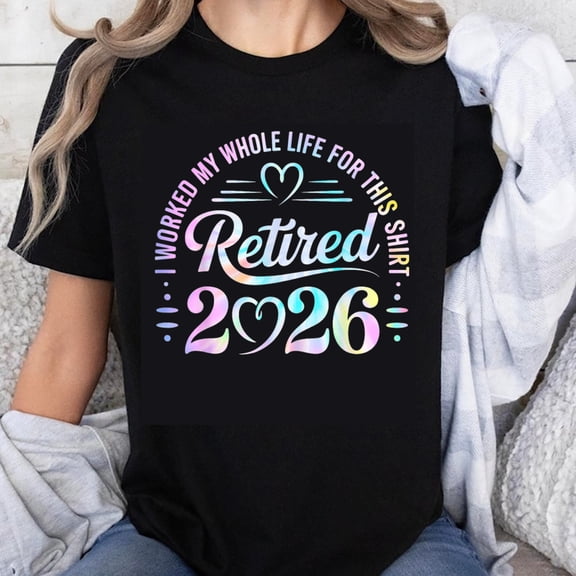 100% Cotton I Worked My Whole Life For This Retired 2026 Shirt