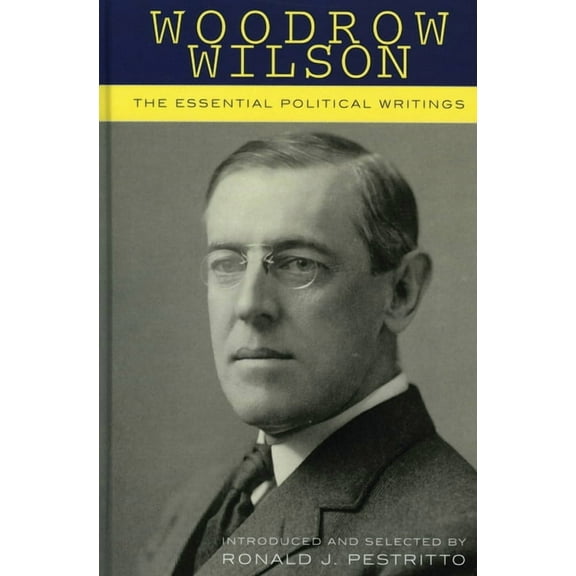 Woodrow Wilson: The Essential Political Writings, (Paperback)