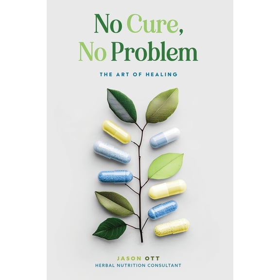 No Cure, No Problem: The Art of Healing, (Paperback)