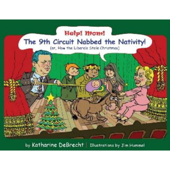 Pre-Owned Help! Mom! The 9th Circuit Nabbed the Nativity!: (Or, How the Liberals Stole Christmas) (Hardcover) 0976726920 9780976726920