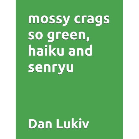 mossy crags so green haiku and senryu (Paperback)