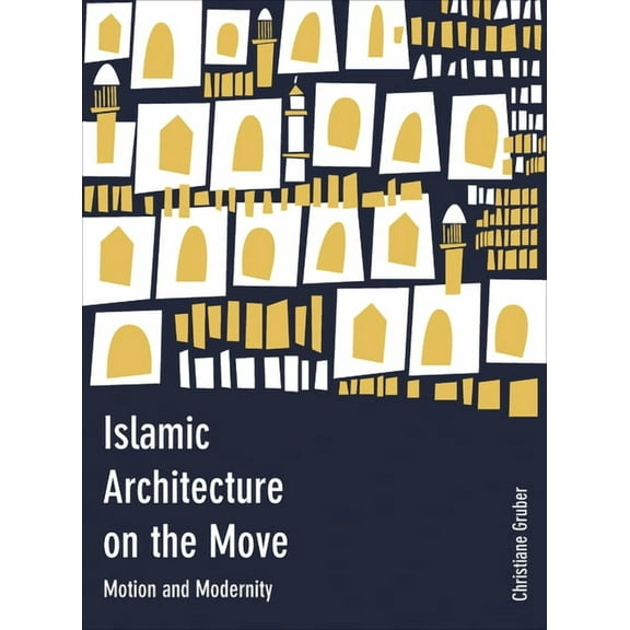 Islamic Architecture on the Move : Motion and Modernity (Hardcover)