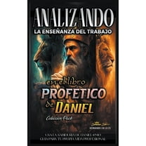 La Enseñanza del Trabajo en la Biblia Analizando la Enseñanza del Trabajo en el Libro Profético de Daniel, Book 18, (Paperback)