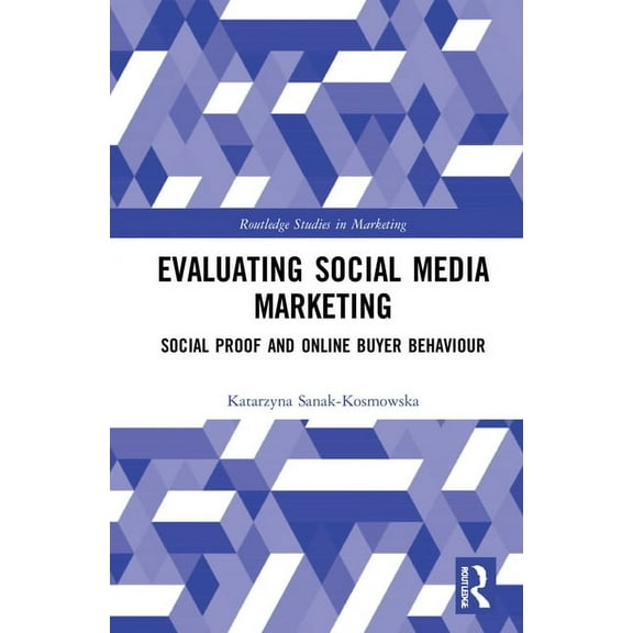 Routledge Studies in Marketing Evaluating Social Media Marketing: Social Proof and Online Buyer Behaviour, (Hardcover)