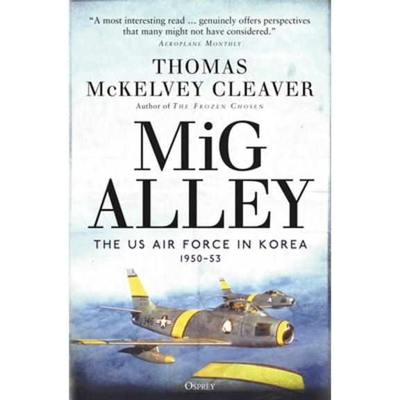 Pre-Owned MiG Alley: The US Air Force in Korea, 1950-53 (Paperback) by Thomas McKelvey Cleaver, Col Boyne