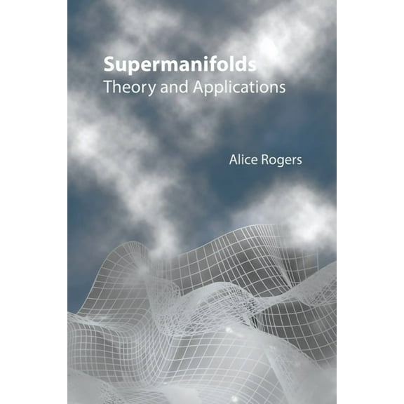 Supermanifolds: Theory & Applications, (Paperback)