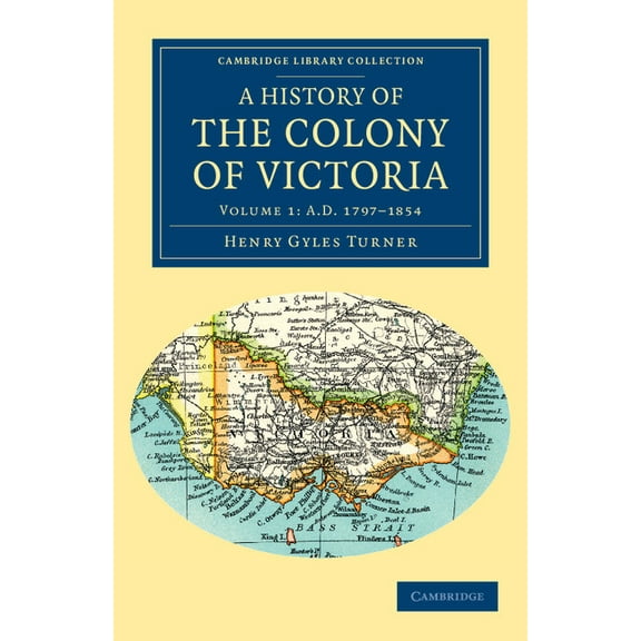 A History of the Colony of Victoria: From Its Discovery to Its Absorption Into the Commonwealth of Australia Paperback