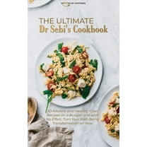 The Ultimate Dr Sebi's Cookbook: 50 Alkaline and Healthy Food Recipes on a Budget and with No Effort. Turn Your Well-Being Transformation on Now (Hardcover)