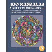 100 Mandalas Adult Coloring Book : Magic Mandala Coloring Book for Adults Stress Relief, Relaxation, and Good Vibes (3) (Paperback)