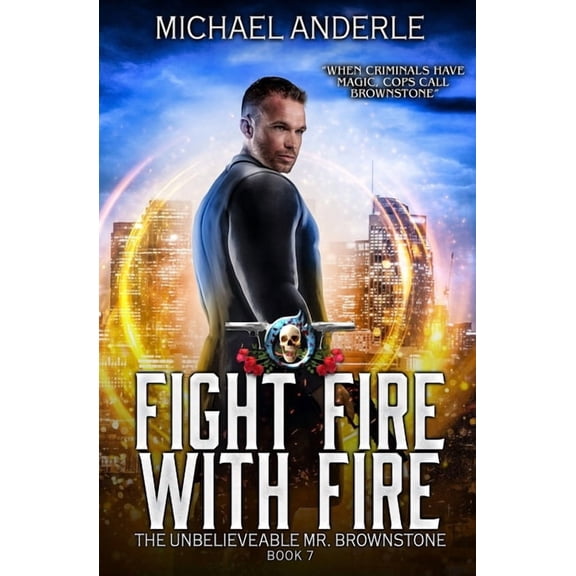 The Unbelievable Mr. Brownstone Fight Fire with Fire: The Unbelievable Mr. Brownstone Book 7, Book 7, (Paperback)
