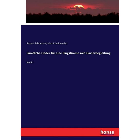 SÃ¤mtliche Lieder fÃ¼r eine Singstimme mit Klavierbegleitung: Band 1, (Paperback)