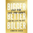 thumbnail image 1 of Bigger, Better, Bolder: Live the Life You Want, Not the Life You Get, 1 of 2