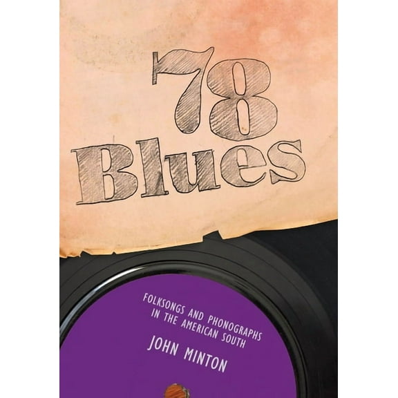78 Blues: Folksongs and Phonographs in the American South, (Paperback)