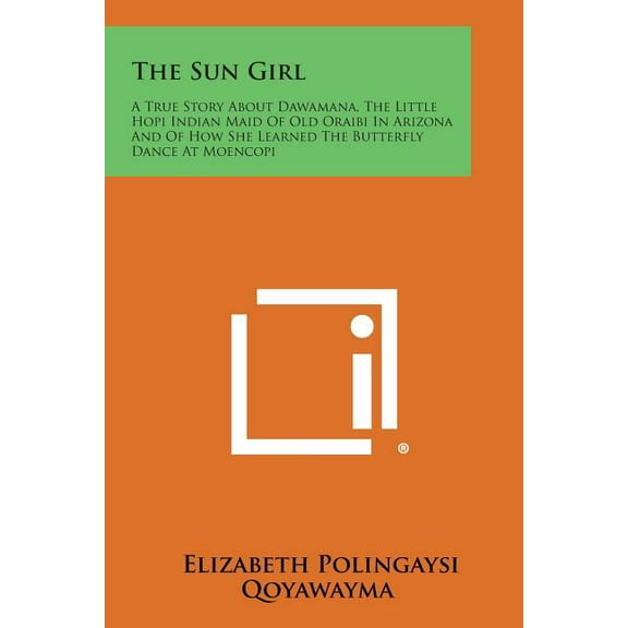 The Sun Girl: A True Story about Dawamana, the Little Hopi Indian Maid of Old Oraibi in Arizona and (Paperback) by Elizabeth Polingaysi Qoyawayma