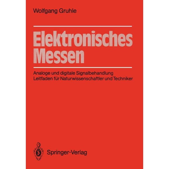 Elektronisches Messen: Analoge Und Digitale Signalbehandlung Leitfaden FÃ¼r Naturwissenschaftler Und Techniker, (Paperback)