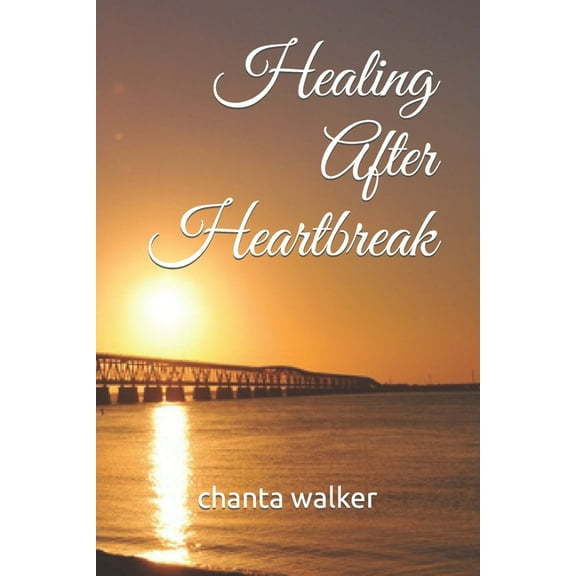 Healing After Heartbreak (Paperback) by Chanta Walker