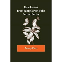 Fern Leaves from Fanny's Port-folio.Second Series, (Paperback)