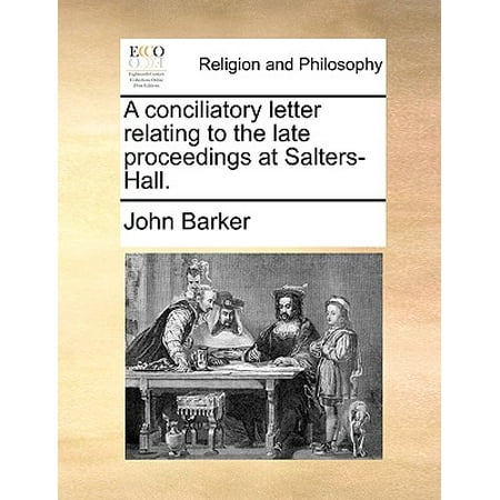 Salter Letter - A Conciliatory Letter Relating to the Late Proceedings at Salters-Hall.