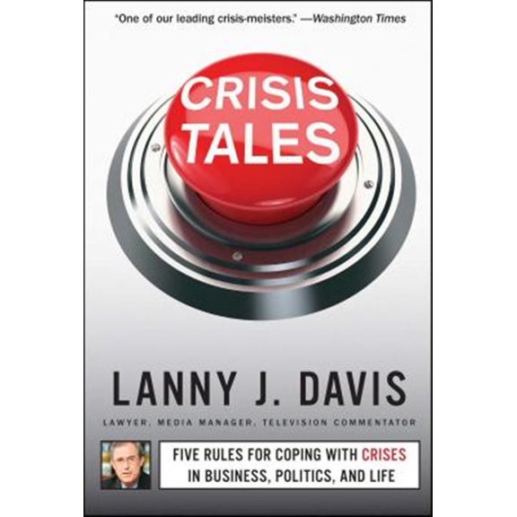 Pre-Owned Crisis Tales: Five Rules for Coping with Crises in Business, Politics, and Life (Paperback) 1451679297 9781451679298