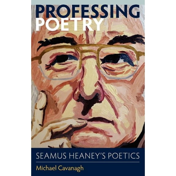 Professing Poetry: Seamus Heaney's Poetics, (Paperback)