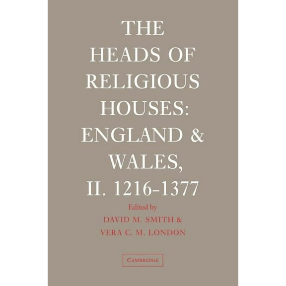 Heads of Religious Houses The Heads of Religious Houses: England and Wales, II. 1216-1377, (Paperback)