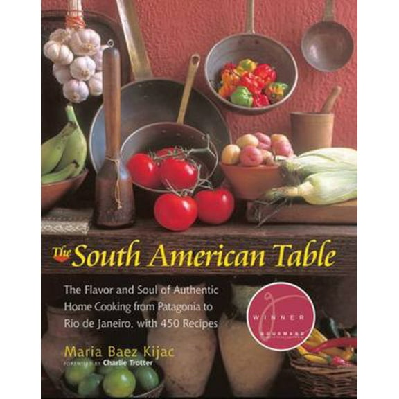 Pre-Owned The South American Table: The Flavor and Soul of Authentic Home Cooking from Patagonia to Rio de Janeiro, With 450 Recipes (Hardcover) 1558322485 9781558322486