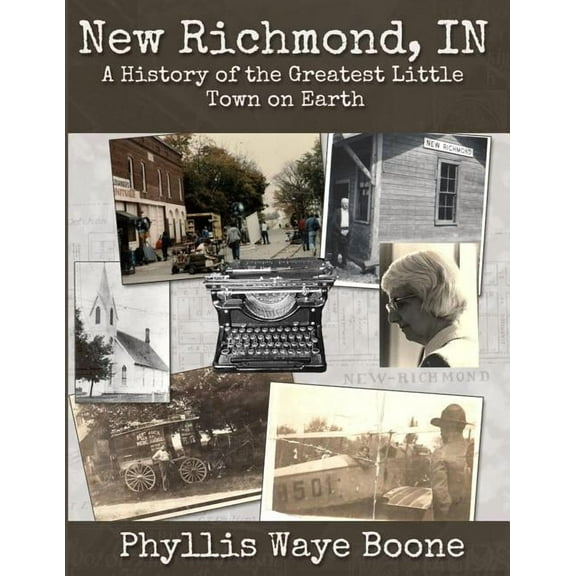 New Richmond, Indiana: A History of the Greatest Little Town on Earth, (Paperback)