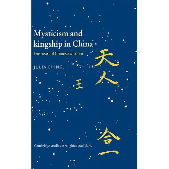 Cambridge Studies in Religious Tradition Mysticism and Kingship in China: The Heart of Chinese Wisdom, Book 11, (Hardcover)