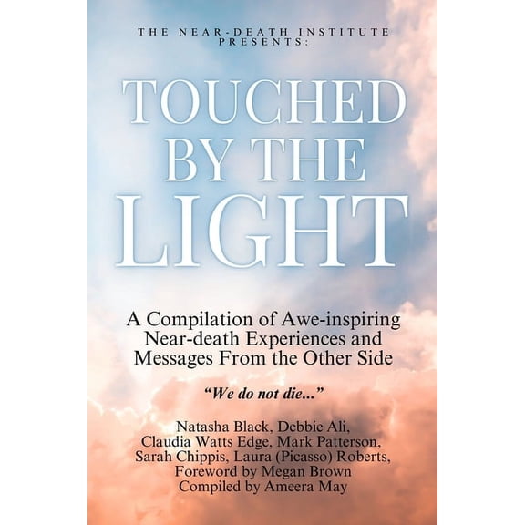 Touched by the Light: A Compilation of Awe-Inspiring Near-Death Experiences and Messages From the Other Side, (Paperback)