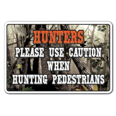 Redneck Hunters - HUNTERS PLEASE USE CAUTION WHEN HUNTING PEDESTRIANS Aluminum Sign redneck | Indoor/Outdoor | 14