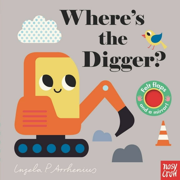 NOSY CROW STAFF: Where's the Digger?: (an Interactive, Sensory Lift-The-Flap Book with Felt Flaps and a Mirror for Babies and Toddlers. Construction Vehicles Include a Bulldozer, Dump Truck, and M...