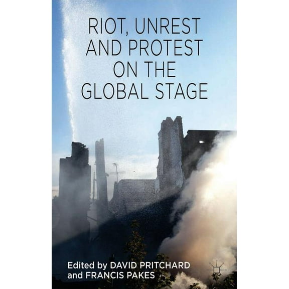 Riot, Unrest and Protest on the Global Stage, (Hardcover)