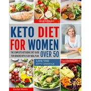 Keto Diet for Women Over 50: The Complete Ketogenic Diet Guide for Seniors with 21-Day Meal Plan to Lose Weight, Transform Body and Live the Keto Lifestyle, (Paperback)