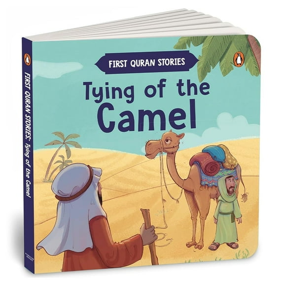 Tying of the Camel: First Quran Stories an Illustrated Story Book for Kids Values of Islam and the Holy Quran Ages 5  [P, (Board Book)