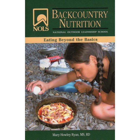 NOLS Library: NOLS Backcountry Nutrition : Eating Beyond the Basics (Paperback)