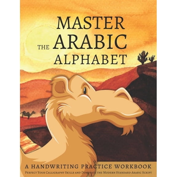 Master the Arabic Alphabet, A Handwriting Practice Workbook: Perfect Your Calligraphy Skills and Dominate the Modern Sta, (Paperback)