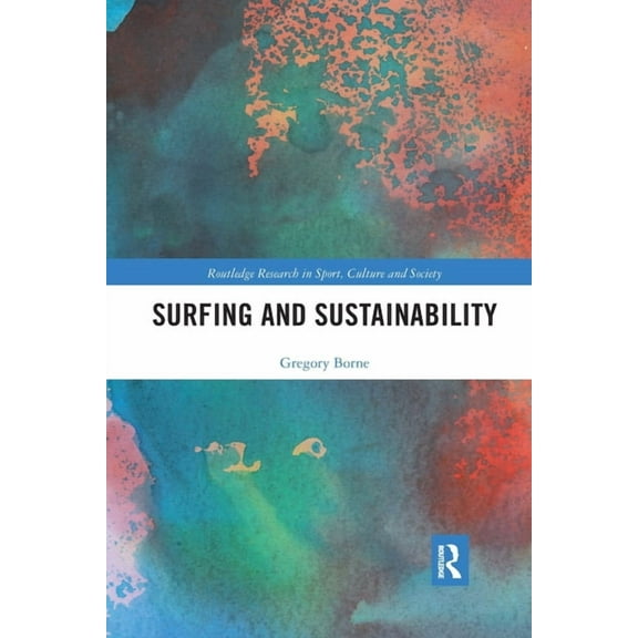 Routledge Research in Sport, Culture and Surfing and Sustainability, (Paperback)