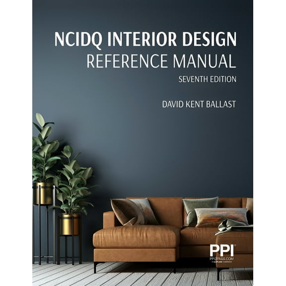 PPI NCIDQ Interior Design Reference Manual, 7th Edition—Includes Complete Coverage of Content Areas for All Three Sections of the NCIDQ Exam (Paperback)