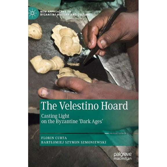 New Approaches to Byzantine History and  The Velestino Hoard: Casting Light on the Byzantine 'Dark Ages', (Hardcover)