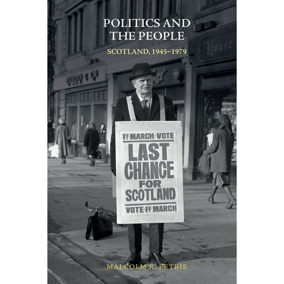 Politics and the People: Scotland, 1945-1979, (Hardcover)