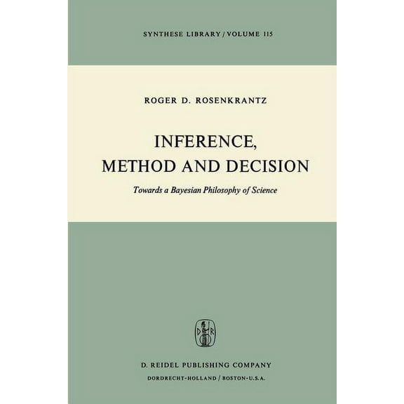 Synthese Library Inference, Method and Decision: Towards a Bayesian Philosophy of Science, Book 115, (Paperback)