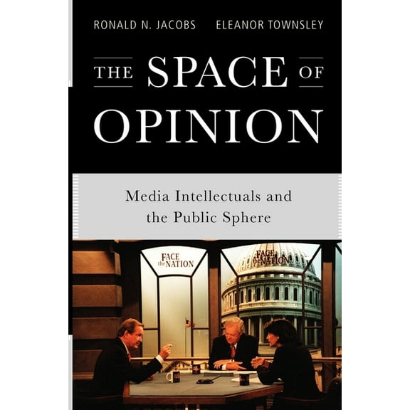 The Space of Opinion: Media Intellectuals and the Public Sphere, (Paperback)
