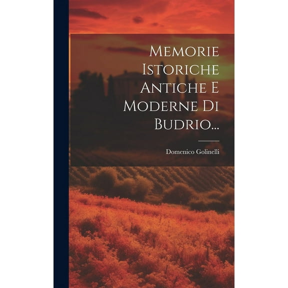 Memorie Istoriche Antiche E Moderne Di Budrio... (Hardcover)