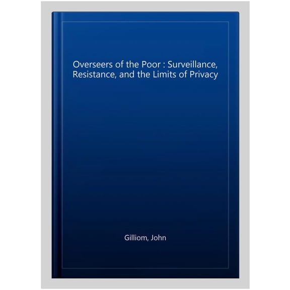 Pre-Owned Chicago Series in Law and Society: Overseers of the Poor : Surveillance, Resistance, and the Limits of Privacy (Hardcover)