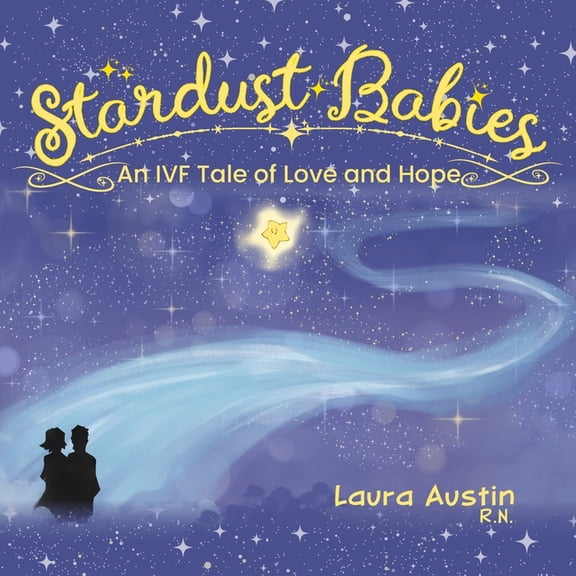 Stardust Babies: An IVF Tale of Love and Hope, (Paperback)