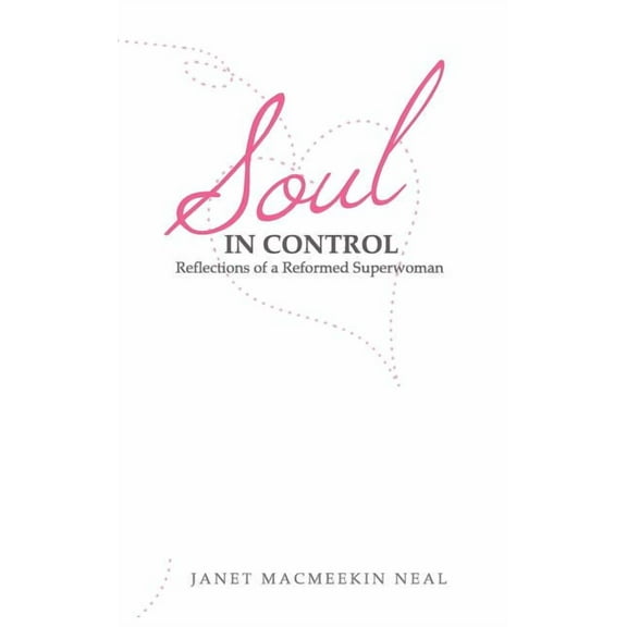 Soul in Control: Reflections of a Reformed Superwoman (Paperback)