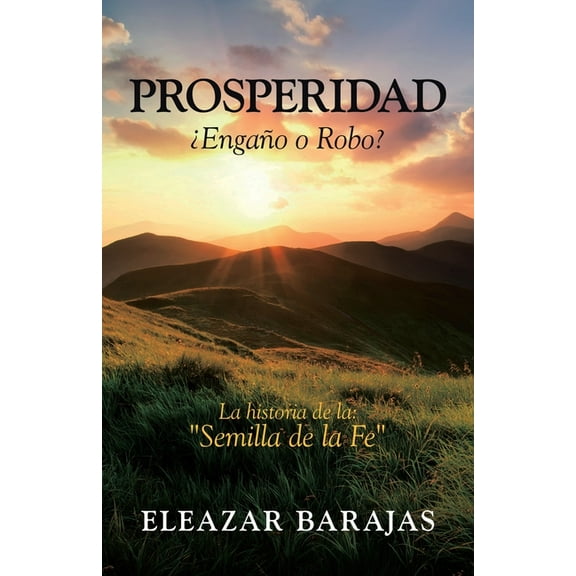 Prosperidad ¿Engaño O Robo?: La Historia De La: "Semilla De La Fe" (Paperback)