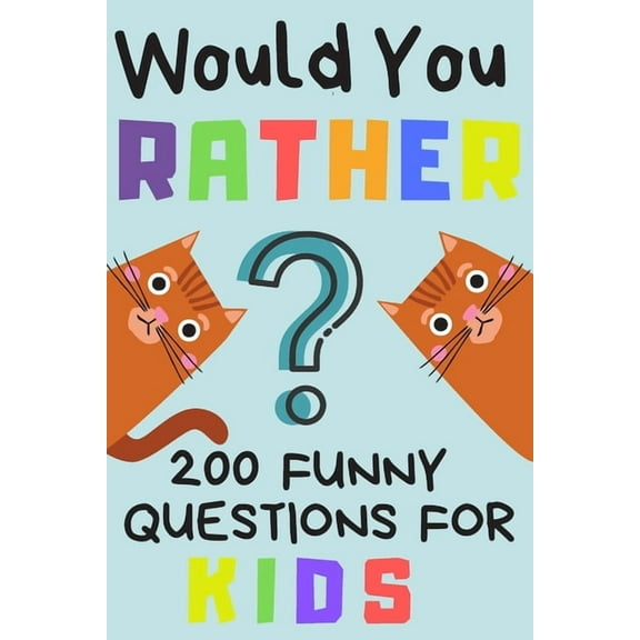 Would You Rather 200 Funny Question For Kids: Fun Game For Children And Parents (100 pages 6x9), (Paperback)